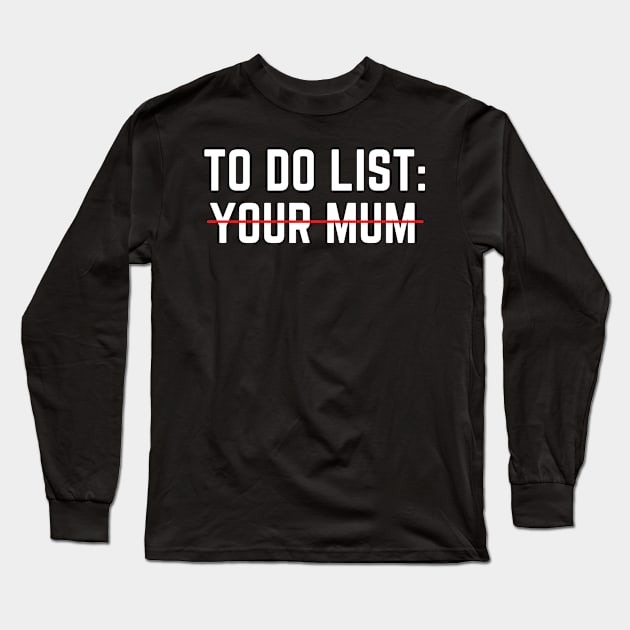 To Do List Your Mom Funny Adult Long Sleeve T-Shirt by BobaPenguin